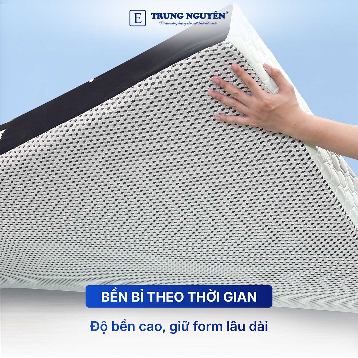 Độ bền cao - Giữ form và độ đàn hồi lâu dài Độ bền cao - Giữ form và độ đàn hồi lâu dài