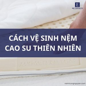 Cách vệ sinh nệm cao su thiên nhiên