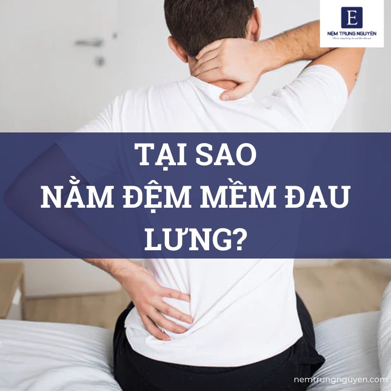 Tại sao nằm đệm mềm đau lưng?