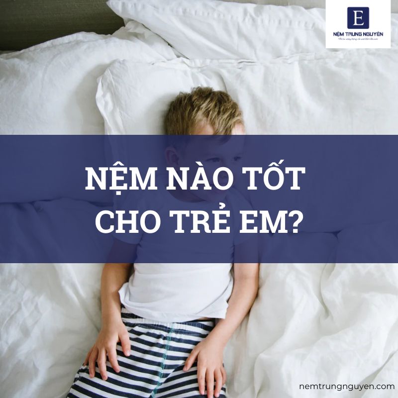 Nệm nào tốt cho trẻ em?