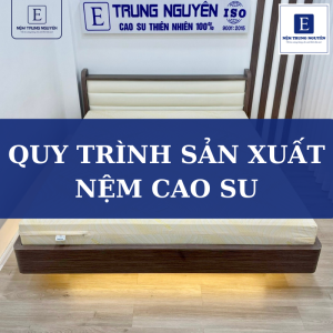 Quy trình sản xuất nệm cao su