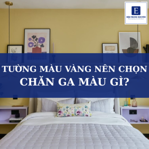 Tường màu vàng nên chọn chăn ga màu gì?