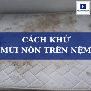Hướng dẫn cách khử mùi nôn trên nệm hiệu quả, an toàn tại nhà