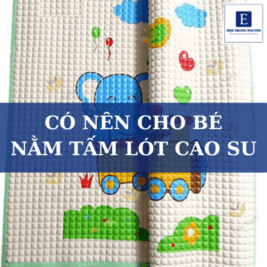 Có nên cho bé nằm tấm lót cao su