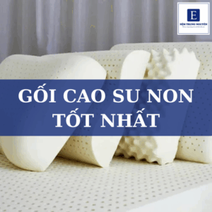 Gối cao su non tốt nhất: Kinh nghiệm chọn mua và gợi ý đáng dùng
