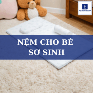 Nệm cho bé sơ sinh – Tiêu chí chọn chuẩn cho giấc ngủ đầu đời