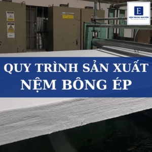 Quy trình sản xuất nệm bông ép đạt chuẩn chất lượng