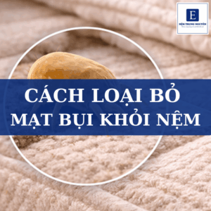 Cách loại bỏ mạt bụi khỏi nệm hiệu quả, đơn giản tại nhà