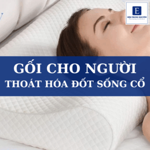 Top 3 loại gối cho người thoái hóa đốt sống cổ được nhiều người tin dùng