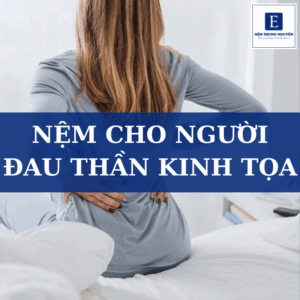 Nệm cho người đau thần kinh tọa: Cách chọn nệm giúp giảm đau và ngủ ngon hơn